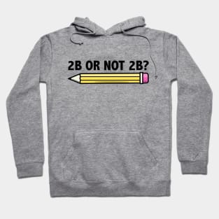 Funny Teacher for Art School 2B OR NOT 2B To Be Or Not To Be Hoodie